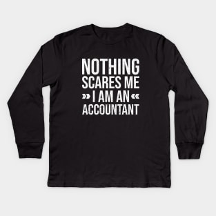 Nothing Scares Me I am an Accountant Kids Long Sleeve T-Shirt